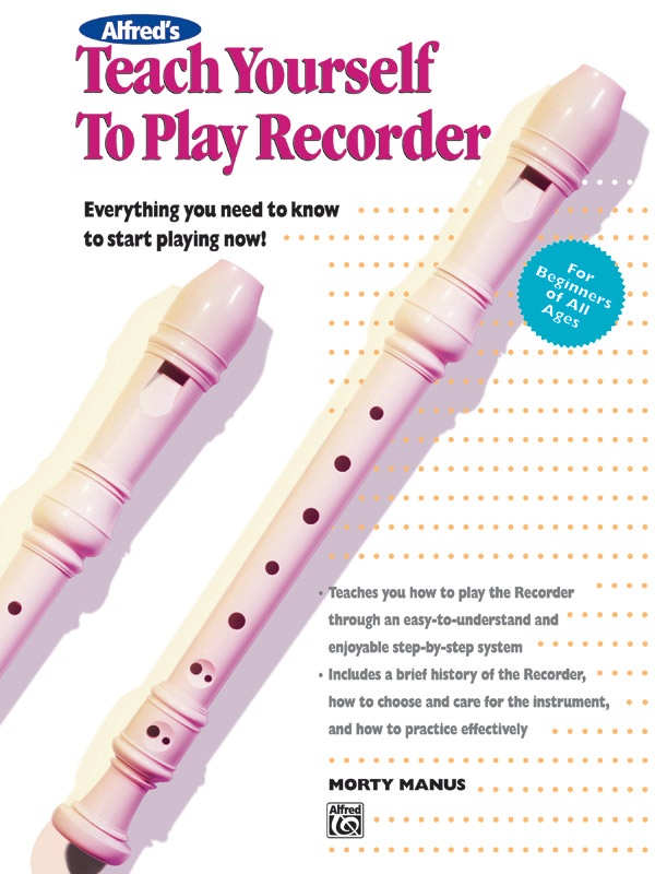 Alfred's Teach Yourself To Play Recorder Everything You Need To Know To Start Playing Now! Book