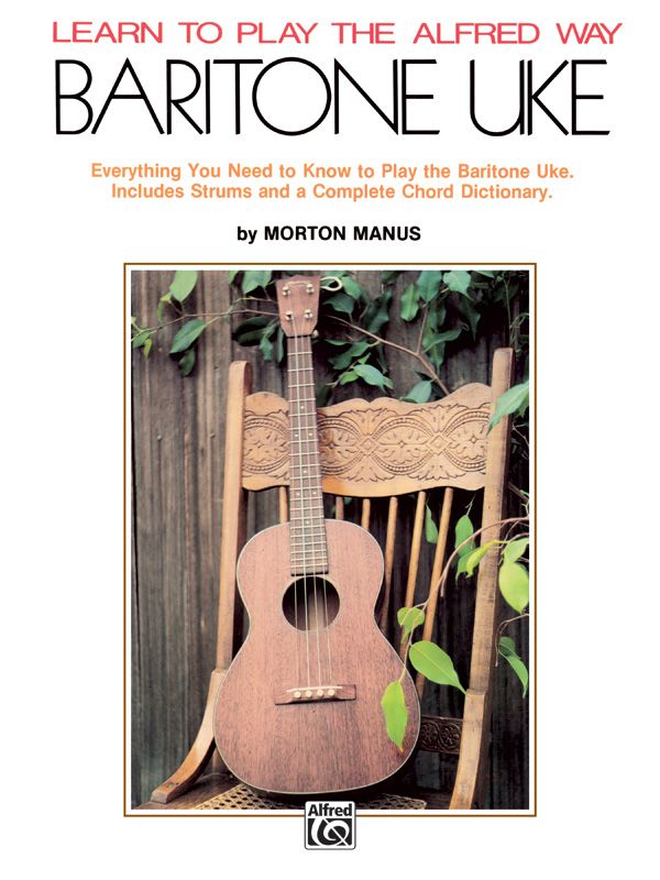 Learn To Play The Alfred Way: Baritone Uke Everything You Need To Know To Play The Baritone Uke Book