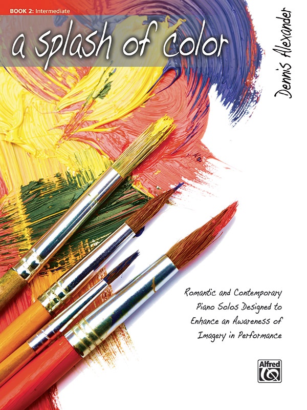 A Splash Of Color, Book 2 Romantic And Contemporary Piano Solos Designed To Enhance An Awareness Of Imagery In Performance