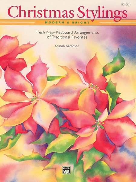 Christmas Stylings: Modern & Bright, Book 1 Fresh New Keyboard Arrangements Of Traditional Favorites Book