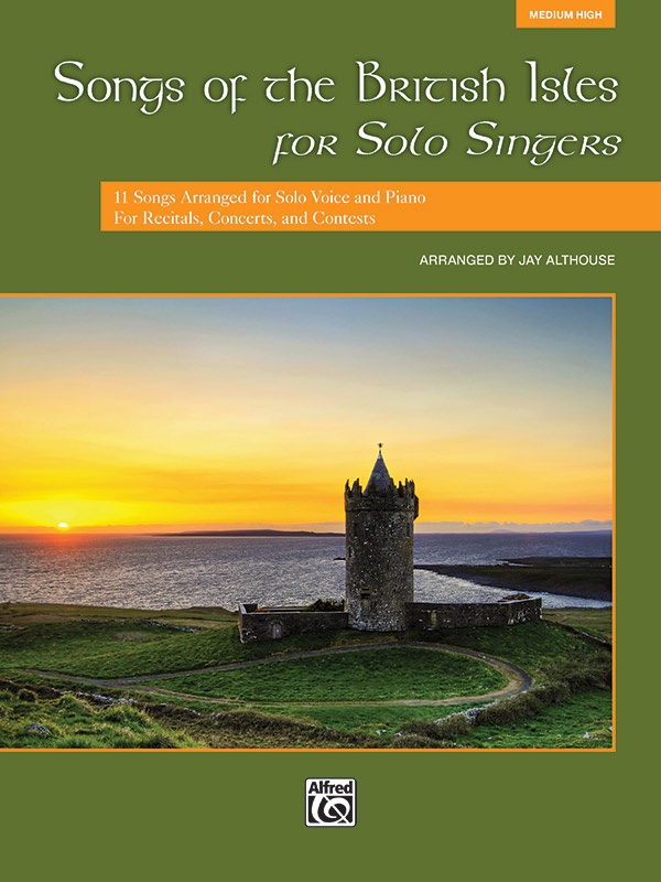 Songs Of The British Isles For Solo Singers 11 Songs Arranged For Solo Voice And Piano For Recitals, Concerts, And Contests Book