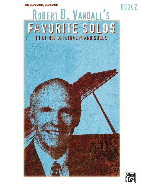 Robert D. Vandall's Favorite Solos, Book 2 12 Of His Original Piano Solos Book