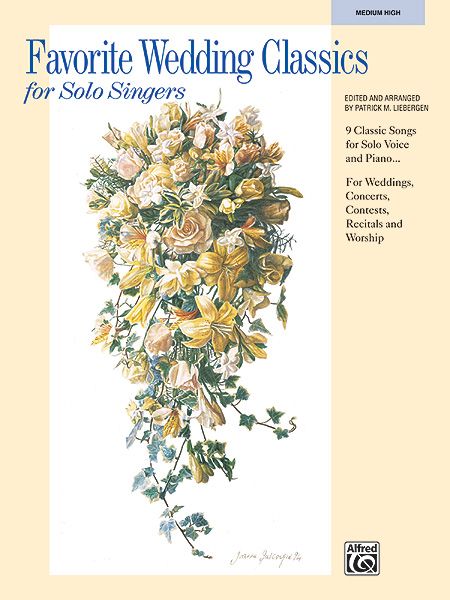 Favorite Wedding Classics For Solo Singers 9 Classic Songs For Solo Voice And Piano For Weddings, Concerts, Contests, Recitals And Worship Book