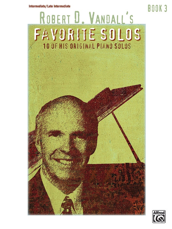 Robert D. Vandall's Favorite Solos, Book 3 10 Of His Original Piano Solos Book