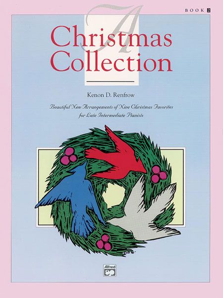 A Christmas Collection, Book 2: Beautiful New Arrangements Of Nine Christmas Favorites For Late Intermediate Pianists