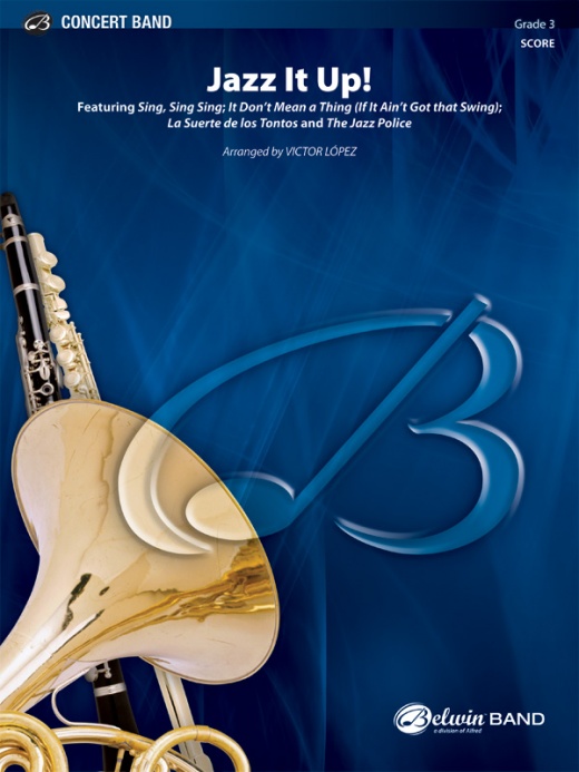 Jazz It Up! Featuring: Sing, Sing, Sing / It Don't Mean A Thing (If It Ain't Got That Swing) / La Suerte De Los Tontos / Jazz Police Conductor Score & Parts