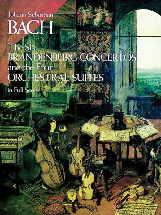 The Six Brandenburg Concertos and The Four Orchestral Suites in Full Score