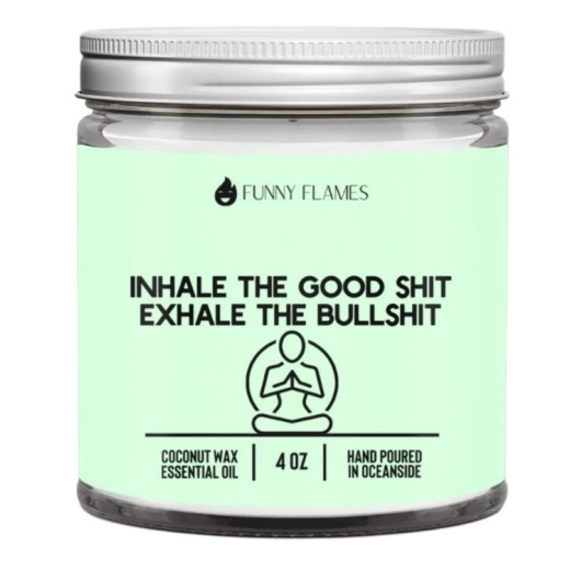 Inhale The Good Sh*t, Exhale The Bullsh*t Candle