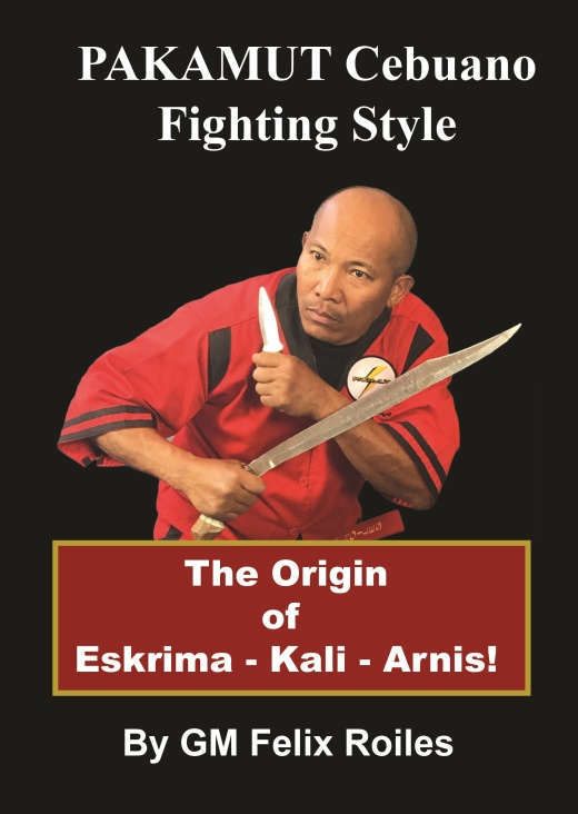 Pakamut Cebuano Fighting Style Escrima Kali Arnis Book by Grand Master Felix Roiles