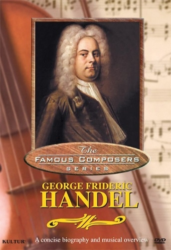 FAMOUS COMPOSERS: GEORGE FRIDERIC HANDEL DVD 5 Classical Music