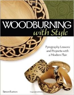 Woodburning With Style - Pyrography Lessons And Projects With Modern Flair - Simon Easton