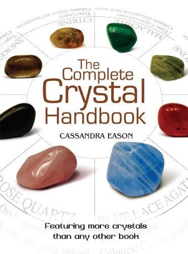 The Complete Crystal Handbook: Your Guide To More Than 500 Crystals Paperback – September 7, 2010 By Cassandra Eason