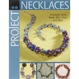 Project: Necklaces - 30 Designs Using Beads, Wire, Chain And More