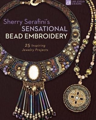 Sherry Serafini's Sensational Bead Embroidery: 25 Inspiring Jewelry Projects Paperback – June 6, 2017
