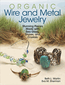 Organic Wire & Metal Jewelry - Stunning Pieces Made With Sea Glass,Stones & Crystals - Beth L Martin & Eva M Sherman