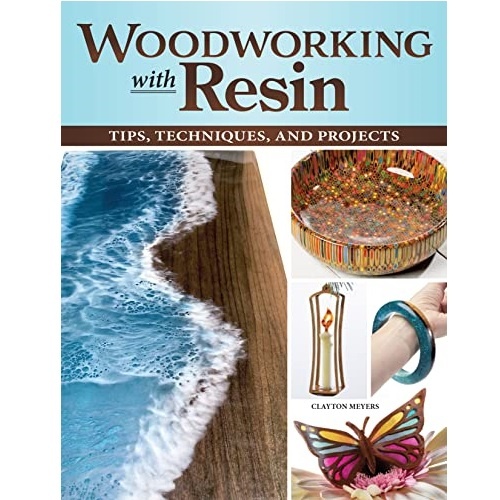 Woodworking With Resin: Tips, Techniques, And Projects Book By Clayton Meyers